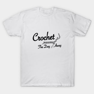 Crochet The Day Away - Black Text T-Shirt